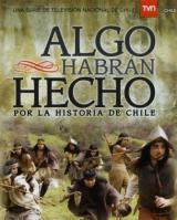 Algo habr�n hecho... Por la historia de Chile (Serie de TV)