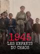 1945: les enfants du chaos 