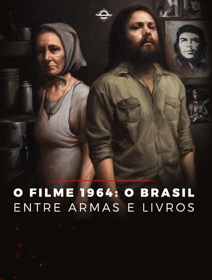 1964: O Brasil Entre Armas e Livros 