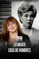 50 años de... La mujer, cosa de hombres (TV) - Poster / Imagen Principal