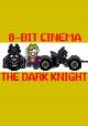 8 Bit Cinema: Batman The Dark Knight (S)