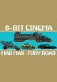 8 Bit Cinema: Mad Max: Fury Road (S)
