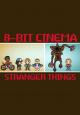 8 Bit Cinema: Stranger Things (C)