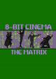 8 Bit Cinema: The Matrix (S)