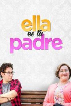 Ella es tu padre (2017) - Filmaffinity