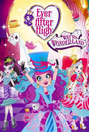 Ever After High: Way Too Wonderland (TV) (2015) - Filmaffinity