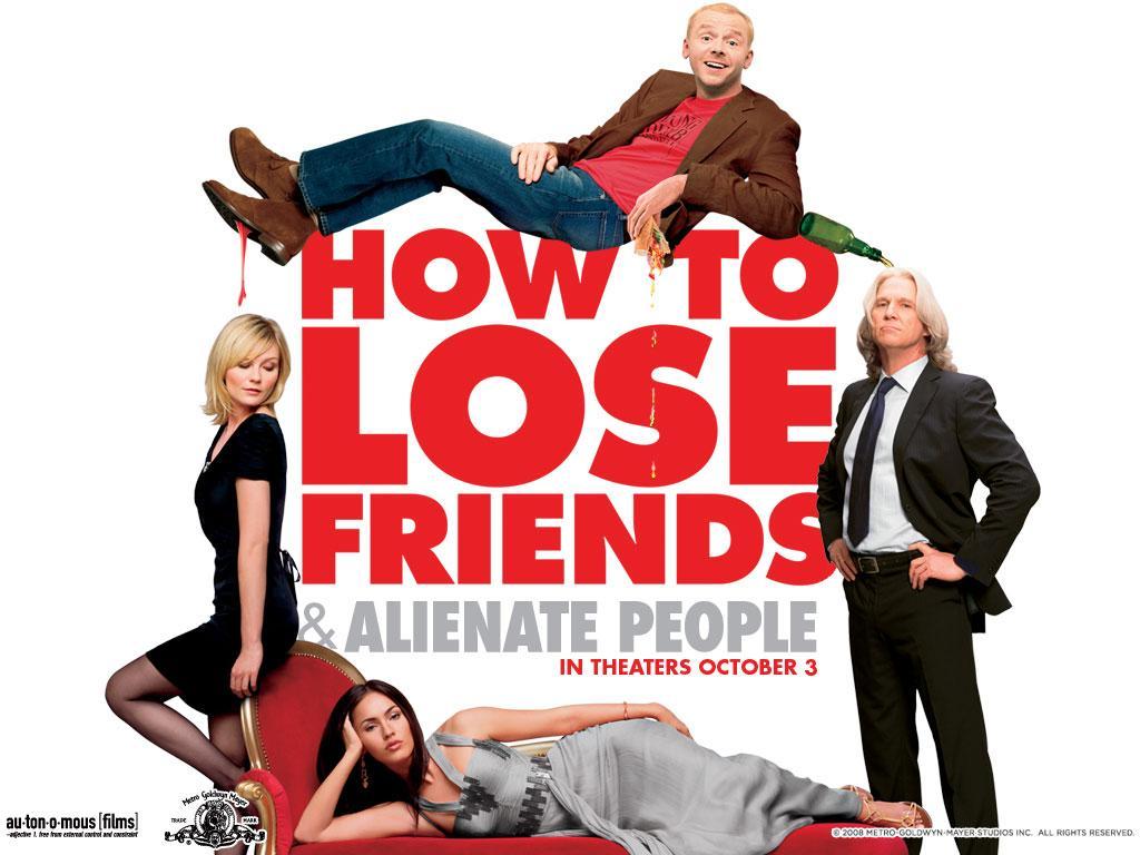 how to lose friends and alienate people