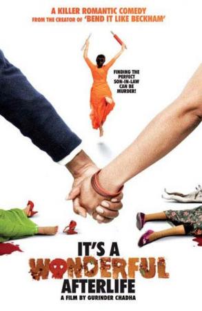 RELEASE DATE: January 26, 2010 MOVIE TITLE: It's a Wonderful Afterlife  STUDIO: Bend It Films DIRECTOR: Gurinder Chadha PLOT: A comedy centered on  an Indian mother who takes her obsession with marriage