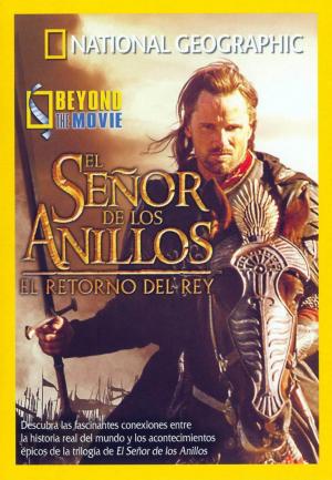 National Geographic Beyond the Movie El Senor de los Anillos El Retorno del Rey 2003 Filmaffinity