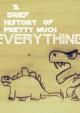 A Brief History of Pretty Much Everything (S)