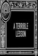 A Terrible Lesson (S)