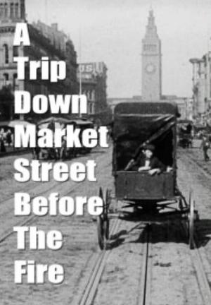 A Trip Down Market Street Before the Fire (S)