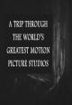 A Trip Through the World's Greatest Motion Picture Studios (C)