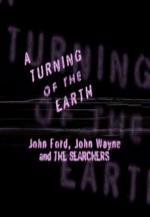 A Turning of the Earth: John Ford, John Wayne and the Searchers 
