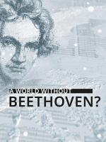 A World Without Beethoven?  - Poster / Main Image
