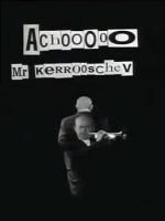 Achooo Mr. Kerrooschev (S) (S)