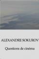 Alexandre Sokurov: Questions de cinéma 