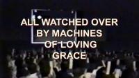All Watched Over by Machines of Loving Grace (Miniserie de TV) - Fotogramas
