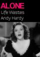 Alone. Life Wastes Andy Hardy (S)