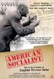 American Socialist: The Life and Times of Eugene Victor Debs 