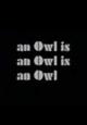 An Owl Is an Owl Is an Owl (C)