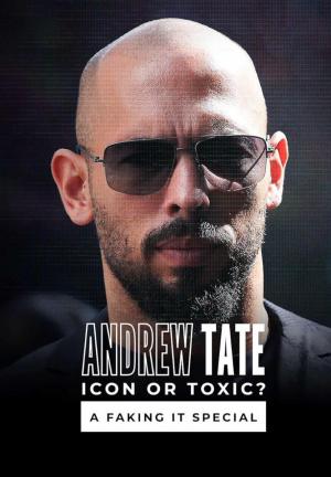 Andrew Tate: Icon or Toxic? A Faking It Special (TV)