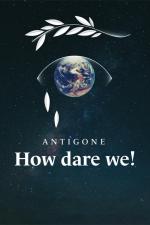 Antigone - How Dare We! 