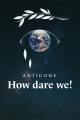 Antigone - How Dare We! 