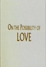 On the Possibility of Love (C)