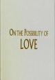 On the Possibility of Love (S)