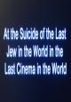 At the Suicide of the Last Jew in the World in the Last Cinema in the World (S)