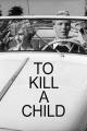 To Kill a Child (S)