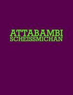 Attabambi Scheissmichan (C)