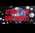 Attack of the Giant Bubbles (C)