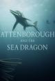 Attenborough and the Sea Dragon (TV)