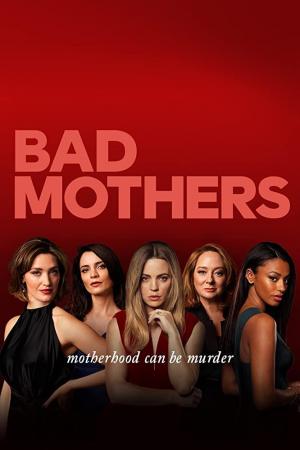 Bad Mothers (TV Series)