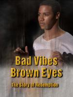 Bad Vibes, Brown Eyes: The Redemption Story 