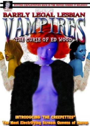 Barely Legal Lesbian Vampires: The Curse of Ed Wood! 