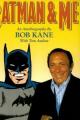 Batman and Me: A Devotion to Destiny, the Bob Kane Story 