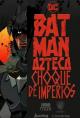 Batman Azteca: Choque de imperios 