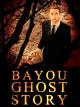 Bayou Ghost Story 