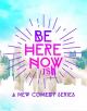 Be Here Nowish (TV Series)