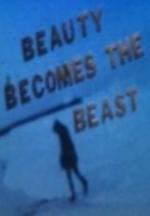 Beauty Becomes the Beast 