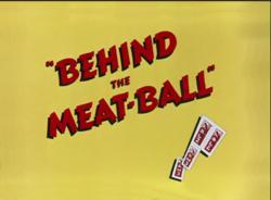 Behind the Meat-Ball (S)