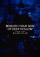 Beneath Your Skin of Deep Hollow (S)