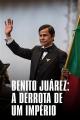 Benito Juárez; la derrota de un imperio (TV)