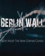 Berlin Wall: The Night the Iron Curtain Closed (TV)