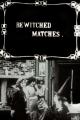 Bewitched Matches (C)