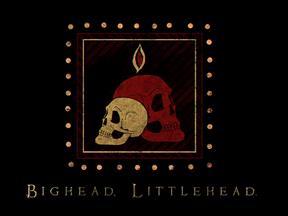 Bighead Littlehead