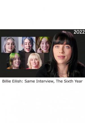 Billie Eilish: Same Interview, The Sixth Year (S)